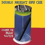 Double Naught Spy Car, Comb In Blue Water (CD)