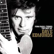 Dave Edmunds, From Small Things: The Best Of Dave Edmunds (CD)