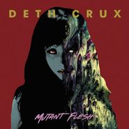 Deth Crux, Mutant Flesh (CD)