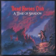 Dead Heroes Club, A Time Of Shadow (CD)