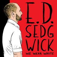 E.D. Sedgwick, We Wear White (CD)