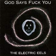 The Electric Eels, God Says Fuck You (CD)