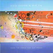 Gold Chains, When The World Was Our Friend (CD)
