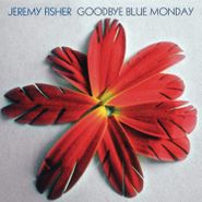Jeremy Fisher, Goodbye Blue Monday (CD)