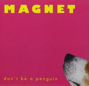 Magnet, Don't Be A Penguin (CD)