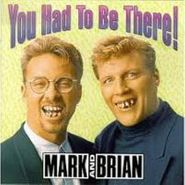 Mark & Brian, You Had To Be There (CD)