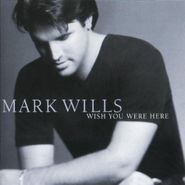 Mark Wills, Wish You Were Here (CD)