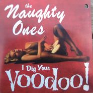 The Naughty Ones, I Dig Your Voodoo! (CD)
