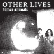 Other Lives, Tamer Animals (CD)