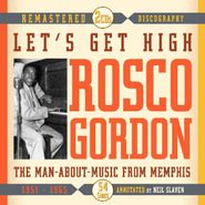 Rosco Gordon, Let's Get High: The-Man-About Music From Memphis 1951-1965 (CD)