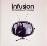 Infusion, Six Feet Above Yesterday (CD)
