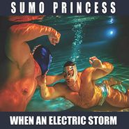 Sumo Princess, When An Electric Storm (CD)