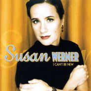 Susan Werner, I Can't Be New (CD)