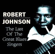 Robert Johnson, The Last Of The Great Blues Singers (CD)