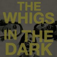 The Whigs, In The Dark (CD)