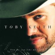 Toby Keith, How Do You Like Me Now?! (CD)