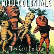 Wild Colonials, This Can't Be Life (CD)
