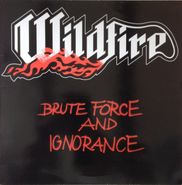 Wildfire, Brute Force and Ignorance [Import](CD)