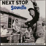 Various Artists, Next Stop...Soweto: Township Sounds From The Golden Age Of Mbaqanga (LP)