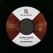 Nick Waterhouse, Is That Clear / I Can Only Give You Everything (7")