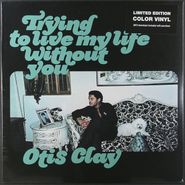 Otis Clay, Trying To Live My Life Without You [Color Vinyl] (LP)