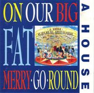 A House, On Our Big Fat Merry Go Round (CD)