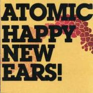 Atomic, Happy New Ears! (CD)