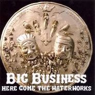 Big Business, Here Come The Waterworks (CD)