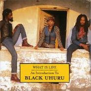 Black Uhuru, What Is Life: An Introduction To Black Uhuru (CD)