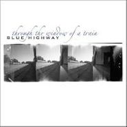 Blue Highway, Through The Window Of A Train (CD)