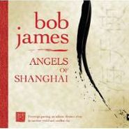 Bob James, Angels Of Shanghai (CD)