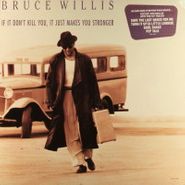 Bruce Willis, If It Don't Kill You, It Just Makes You Stronger (LP)