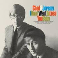 Chad & Jeremy, I Don't Want To Lose You Baby (CD)