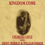 Charles Gayle, Kingdom Come (CD)