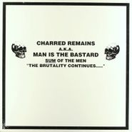Charred Remains (a.k.a. Man Is The Bastard), Sum Of The Men "The Brutality Continues....." (LP)