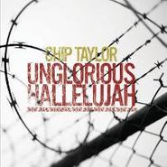 Chip Taylor, Unglorious Hallelujah (CD)