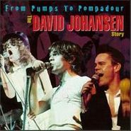 David Johansen, From Pumps to Pompadour: The David Johansen Story (CD)