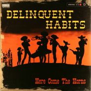 Delinquent Habits, Here Come The Horns (LP)