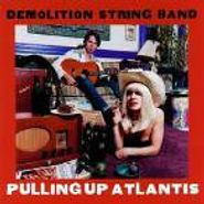 Demolition String Band, Pulling Up Atlantis (CD)