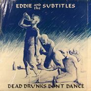 Eddie & The Subtitles, Dead Drunks Don't Dance (LP)