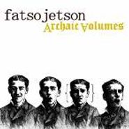Fatso Jetson, Archaic Volumes (CD)