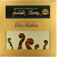 Felix Slatkin, Fantastic Strings Play Fantastic Themes (LP)