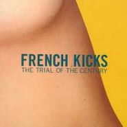 French Kicks, The Trial of the Century (CD)