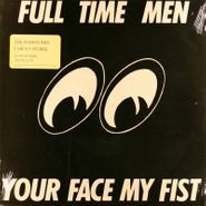 Full Time Men, Your Face My Fist (LP)