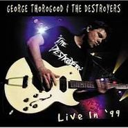 George Thorogood & The Destroyers, Live In '99 (CD)