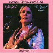 Kate Wolf, Give Yourself To Love (CD)