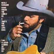 Merle Haggard, Going Where The Lonely Go / That's The Way Love Goes