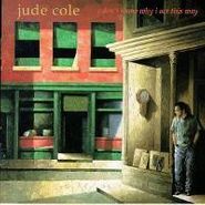 Jude Cole, I Don't Know Why I Act This Way (CD)