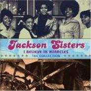 Jackson Sisters, I Believe In Miracles: The Collection (CD)
