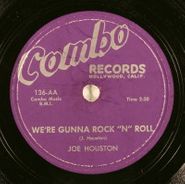 Joe Houston, We're Gunna Rock "N" Roll / The Things We Use Ta Do (78)